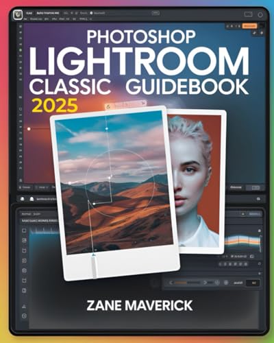 Photoshop Lightroom Classic 2025: A Step-By-Step Guide To Stunning Photo Editing