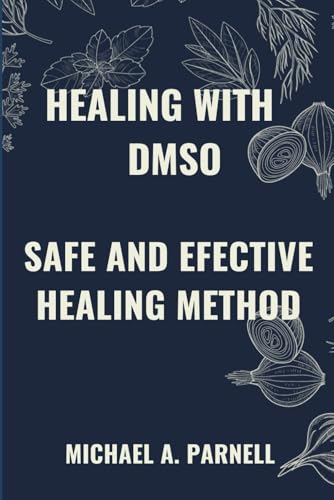 Healing With Dmso: Safe And Effective Healing Methods