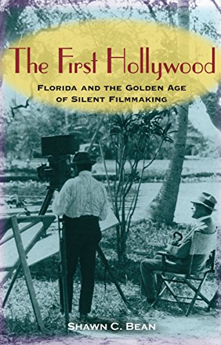 The First Hollywood: Florida And The Golden Age Of Silent Filmmaking