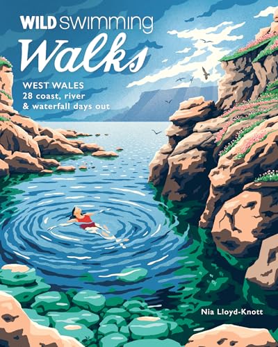 Wild Swimming Walks West Wales: 28 Coast, River & Waterfall Days Out In Pembrokeshire, Ceredigion And Carmarthenshire