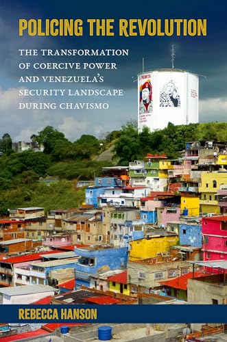 Policing The Revolution: The Transformation Of Coercive Power And Venezuela'S Security Landscape During Chavismo