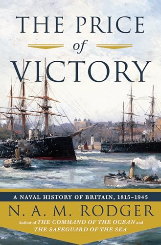 The Price Of Victory: A Naval History Of Britain: 1815-1945