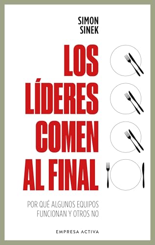 Líderes Comen Al Final, Los: Por Qué Algunos Equipos Funcionan Y Otros No