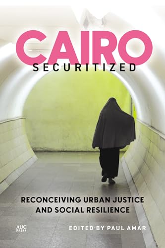 Cairo Securitized: Reconceiving Urban Justice And Social Resilience