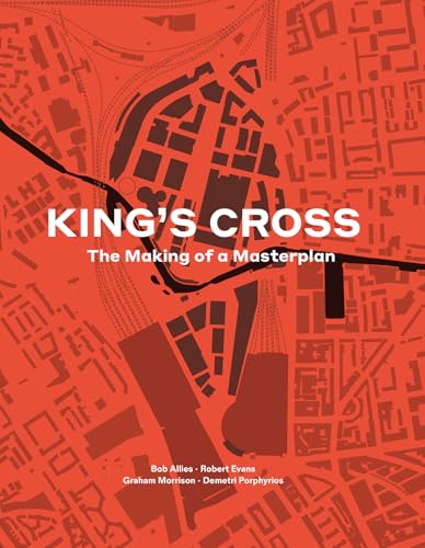 King'S Cross: The Making Of A Masterplan