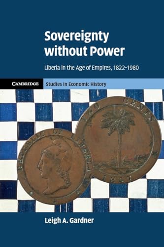 Sovereignty Without Power: Liberia In The Age Of Empires, 1822–1980