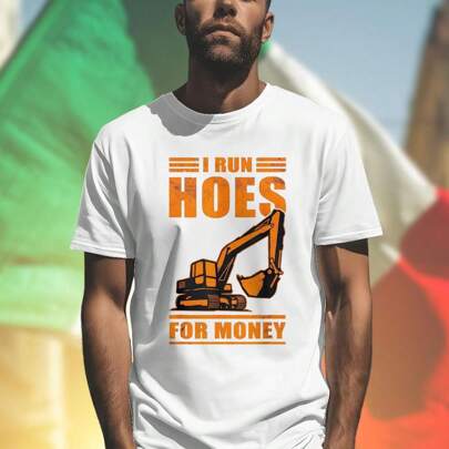 Run Hoes Money Excavator Maglietta Uomo Moda Estiva Cotone T Shirt Casual Stampa Divertente Streetwear Regalo Idea Fashion Saldi Offerta Nuovo Arrivo