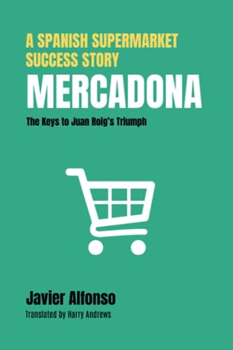 Mercadona: A Spanish Supermarket Success Story: The Keys To Juan Roig’S Triumph