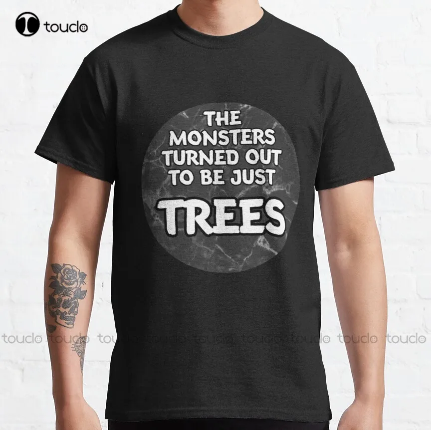 The Monsters Turned Out To Be Just Trees Classic T-Shirt Sleeveless Shirts For Men O-Neck Streetwear Oversized Men Tee Shirts