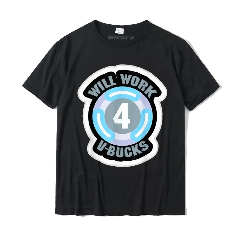 Will Work For V Bucks Shirt Gamer Youth Shirt Funny Gamer Te Autumn Cotton Top Shirt Da Uomo Slim Fit Prevalente Top T-Shirt
