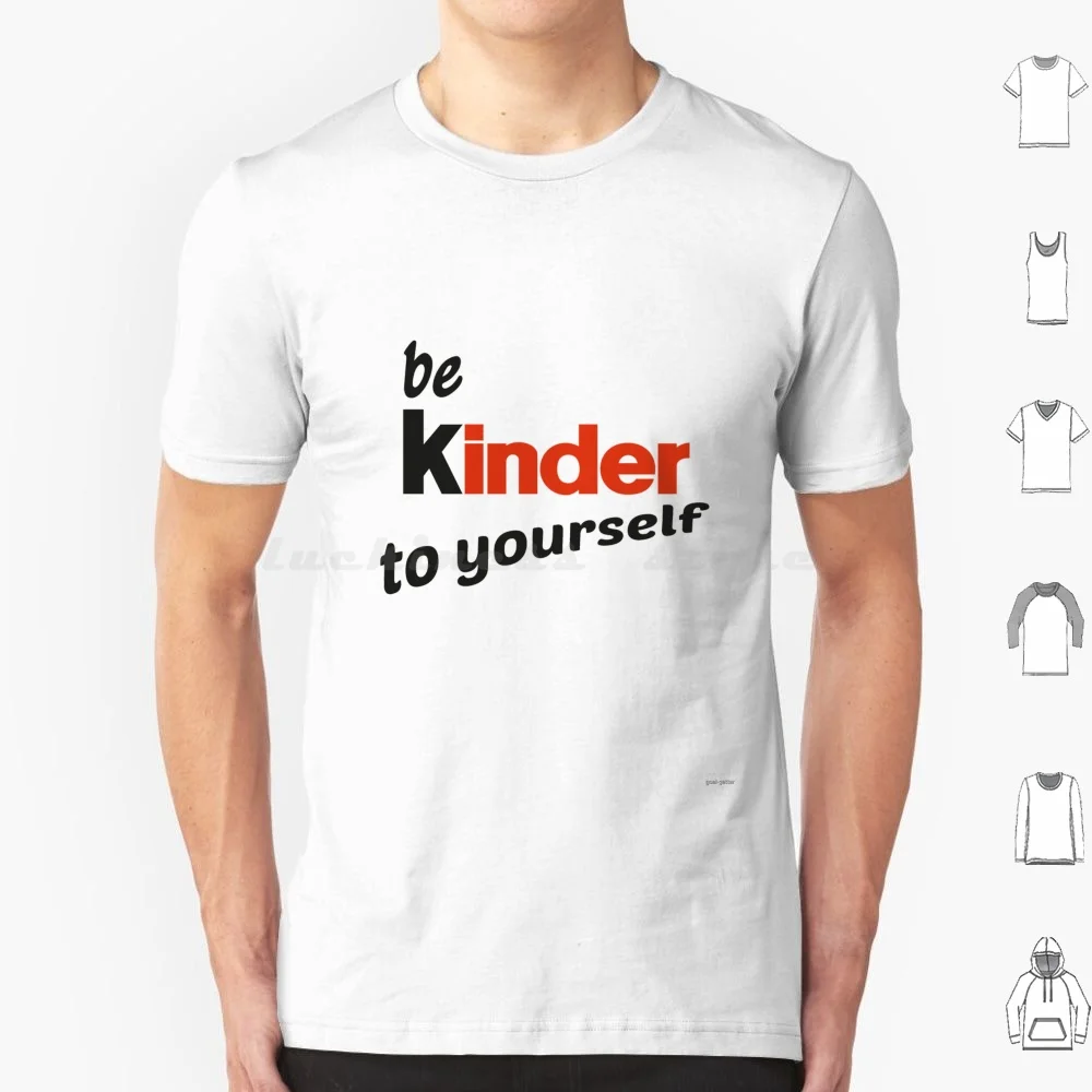 Be Kinder To Yourself T Shirt Uomo Donna Bambini 6Xl Kind Kinder Humanity Claying Care Tlc Chocolate Kinder Bueno Nocciola