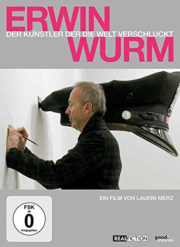 Erwin Wurm - Der Künstler Der Die Welt Verschluckt