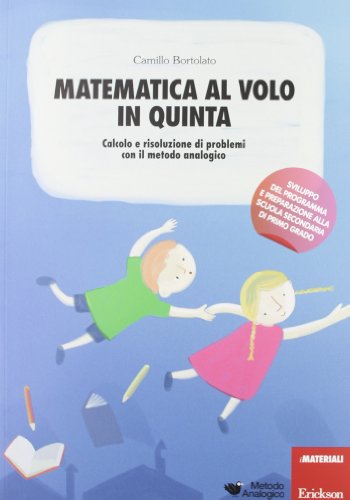 Matematica Al Volo In Quinta. Calcolo E Risoluzione Di Problemi Con Il Metodo Analogico