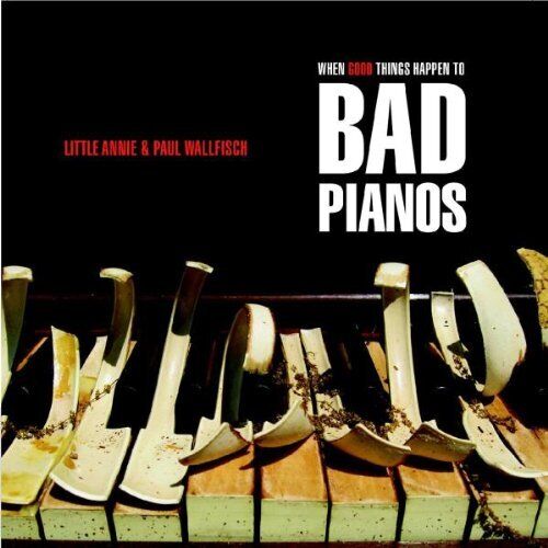 Little Annie - When Good Things Happento Bad Pianos