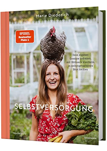 Selbstversorgung: Dein Eigenes Gemüse Anbauen, Mit Hühnern Kuscheln, In Selbstgebackenes Brot Beißen. Deutscher Gartenbuchpreis 2023, 1. Platz Bester