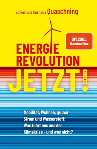 Energierevolution Jetzt!: Mobilität, Wohnen, Grüner Strom Und Wasserstoff: Was Führt Uns Aus Der Klimakrise - Und Was Nicht?