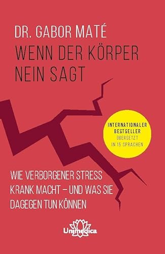 Wenn Der Körper Nein Sagt: Wie Verborgener Stress Krank Macht - Und Was Sie Dagegen Tun Können. Internationaler Bestseller Übersetzt In 15 Sprachen