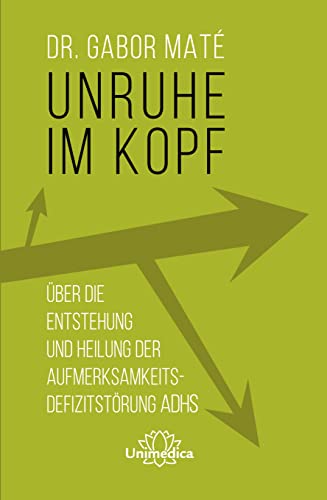 Unruhe Im Kopf: Über Die Entstehung Und Heilung Der Aufmerksamkeitsdefizitstörungen Adhs