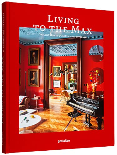 Living To The Max: Opulent Homes & Maximalist Interiors