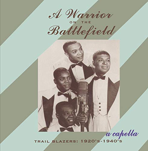 Warrior On The Battlefield: A Capella Trail Blazers -- 1920S-1940S