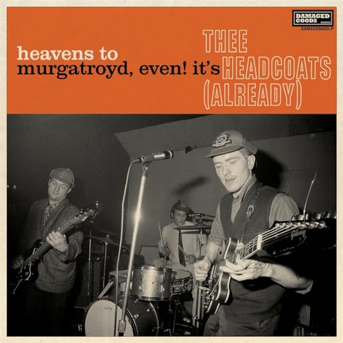 Heavens To Murgatroyd, Even! It'S Thee Headcoats