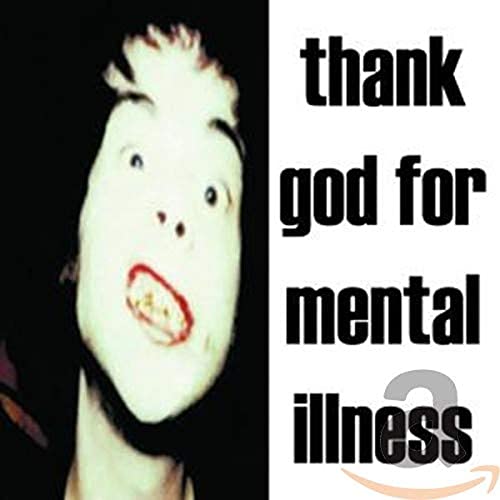 Thank God For Mental Illness
