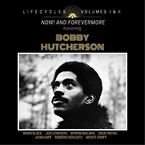Lifecycles Volumes 1 & 2: Now! And Forever More Honoring Bobby Hutcherson
