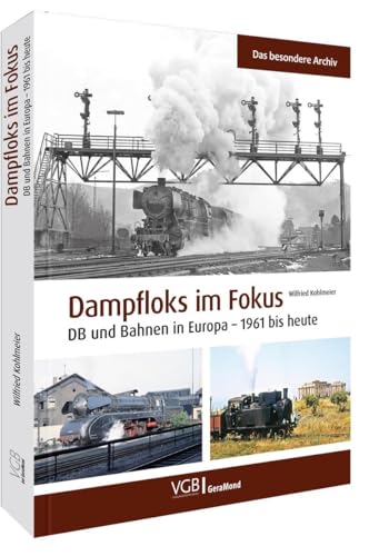 Dampfloks Im Fokus: Db Und Bahnen In Europa - 1961 Bis Heute
