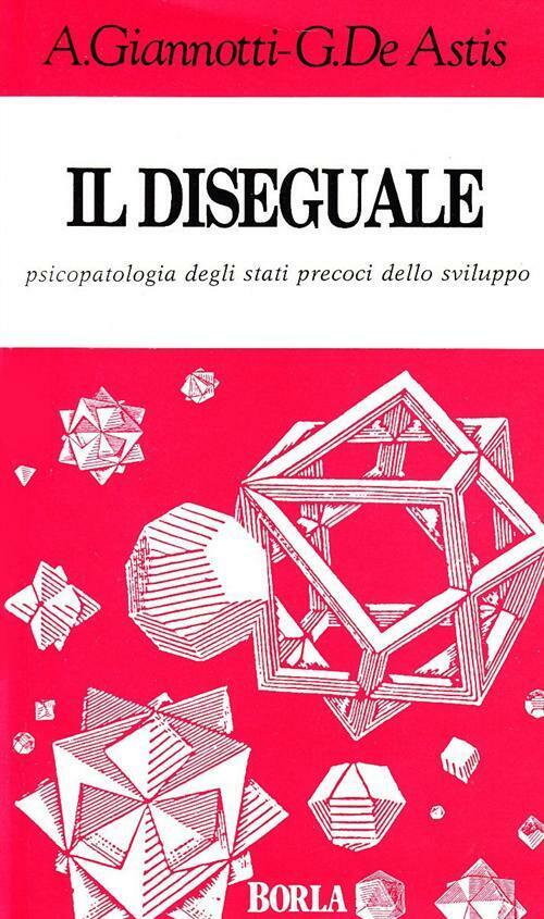 Il diseguale. Psicopatologia degli stati precoci dello sviluppo - Giannott...