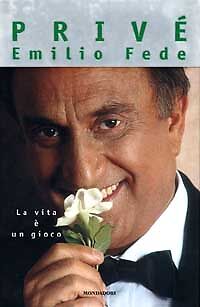 PRIVE'. La vita è un gioco - Emilio Fede - 1998 Rilegato Mondadori NUOVO