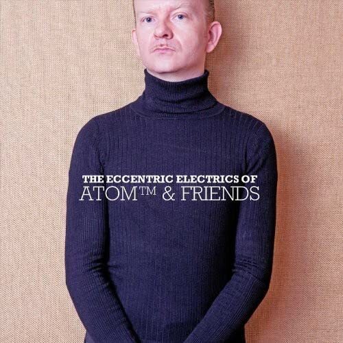 Atom & Friends The Eccentric Electrics Of Atom and Friends (CD)
