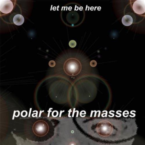 Let Me Be Here - Polar For The Masses (Audio CD)