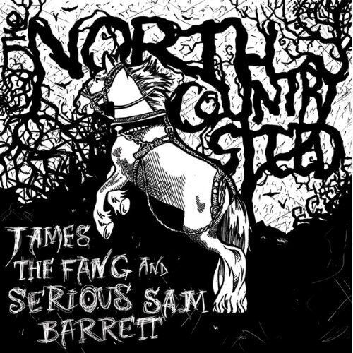 JAMES THE FANG / SERIOUS SAM BARRETT North Country Steed (CD)