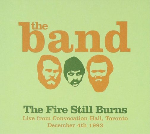 The Band The Fire Still Burns: Live from Convocation Hall, Toronto, Decembe (CD)