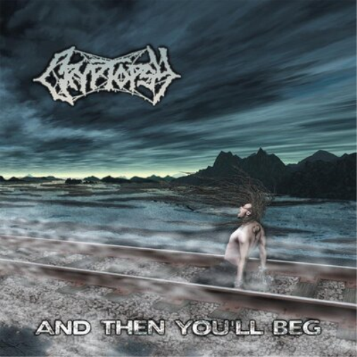 Cryptopsy And Then You'll Beg (CD) Album
