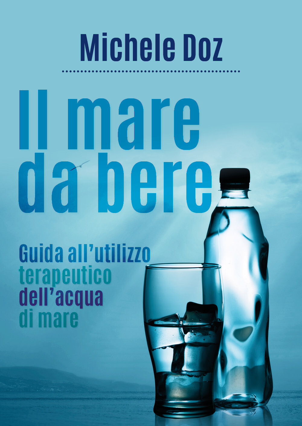 Libri Doz Michele - Il Mare Da Bere. Guida All'utilizzo Terapeutico Dell'acqua D