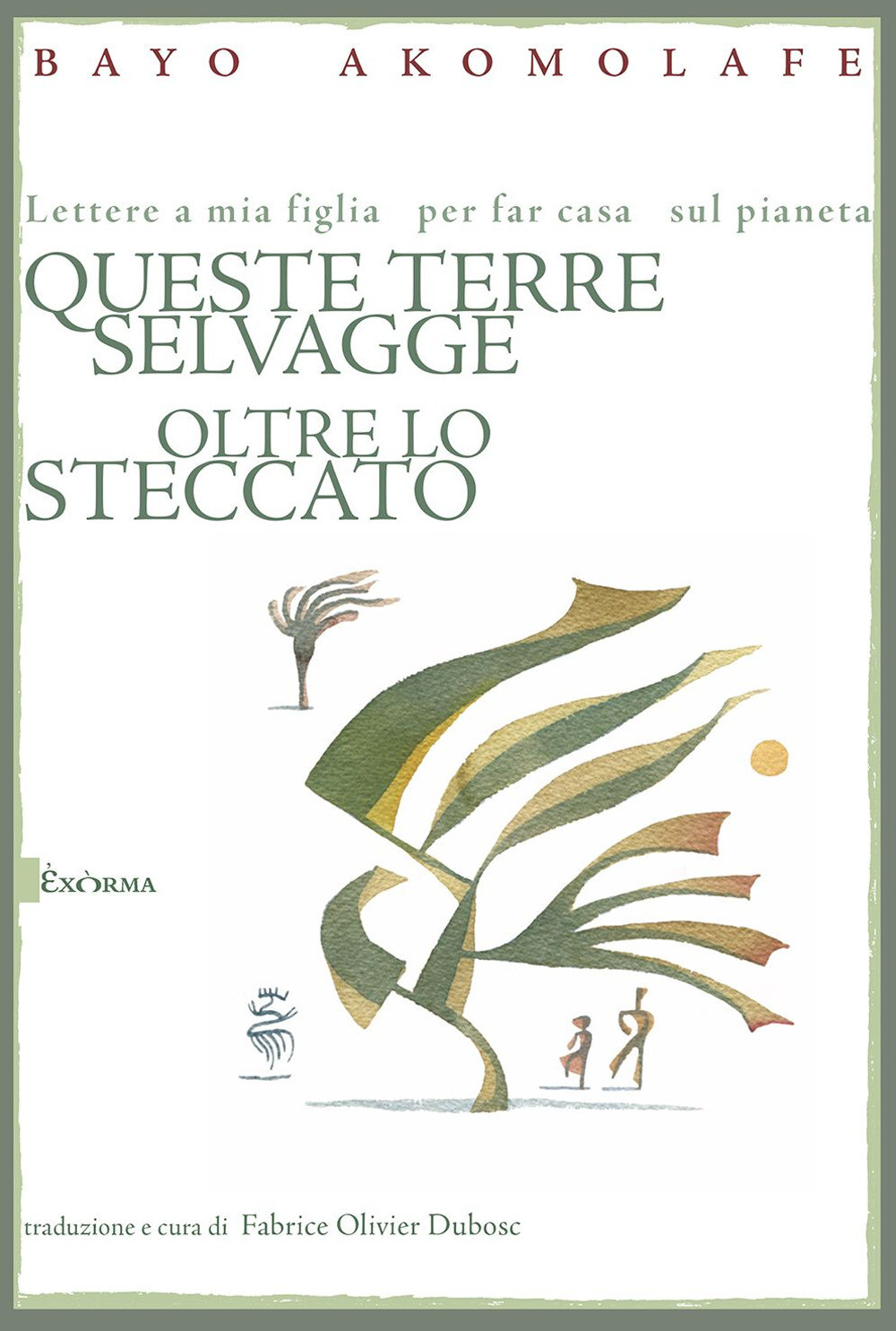 Libri Akomolafe Bayo - Queste Terre Selvagge Oltre Lo Steccato