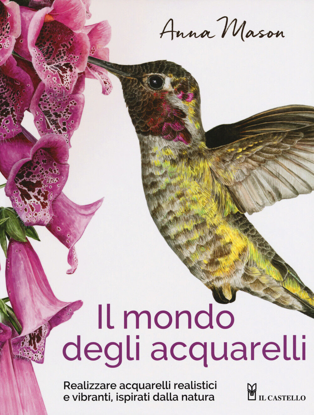 Il mondo degli acquarelli. Realizzare acquarelli realistici e vibranti, is...