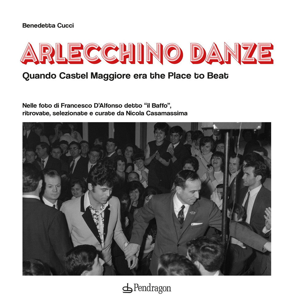 Libri Benedetta Cucci - Arlecchino Danze. Quando Castel Maggiore Era The Place T