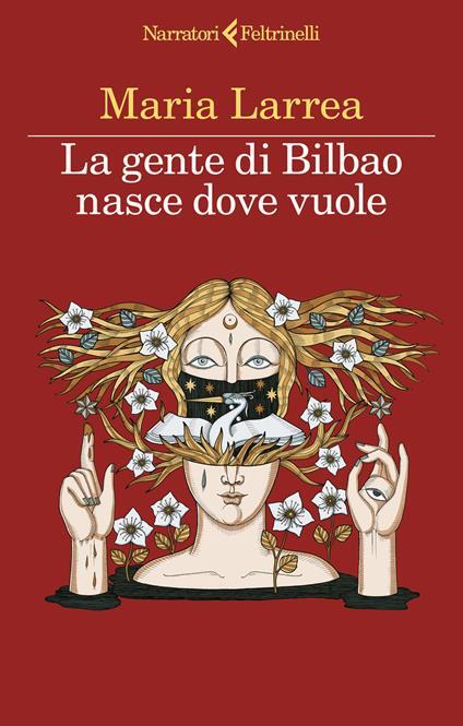 Libri Larrea Maria - La Gente Di Bilbao Nasce Dove Vuole