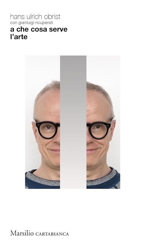 A CHE COSA SERVE L'ARTE  - OBRIST HANS ULRICH - Marsilio
