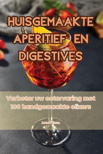 Huisgemaakte Aperitief En Digestives (Tascabile)