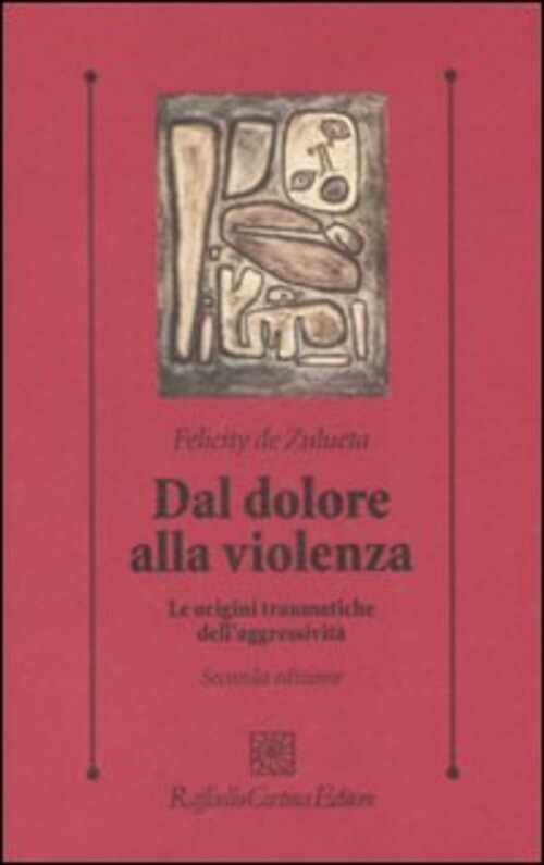 DAL DOLORE ALLA VIOLENZA. LE ORIGINI TRAUMATICHE DELL'AGGRESSIVITA DE ZULUETA FE