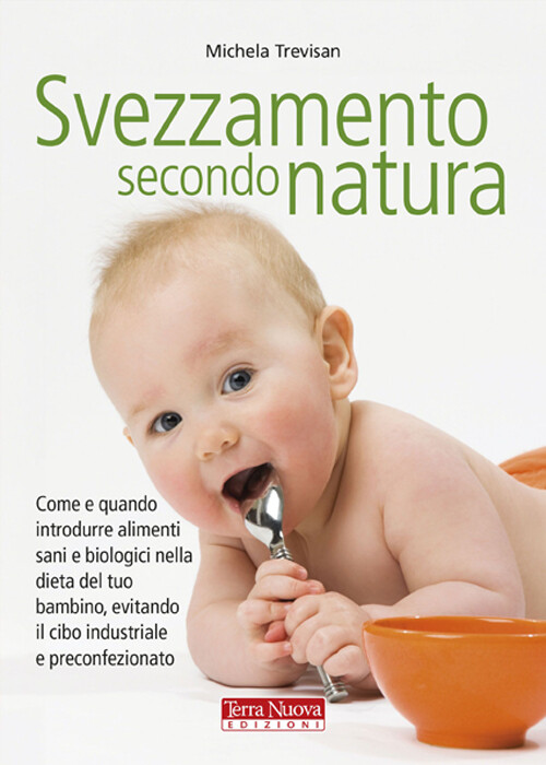 Libri Michela Trevisan - Svezzamento Secondo Natura. Come E Quando Introdurre Al