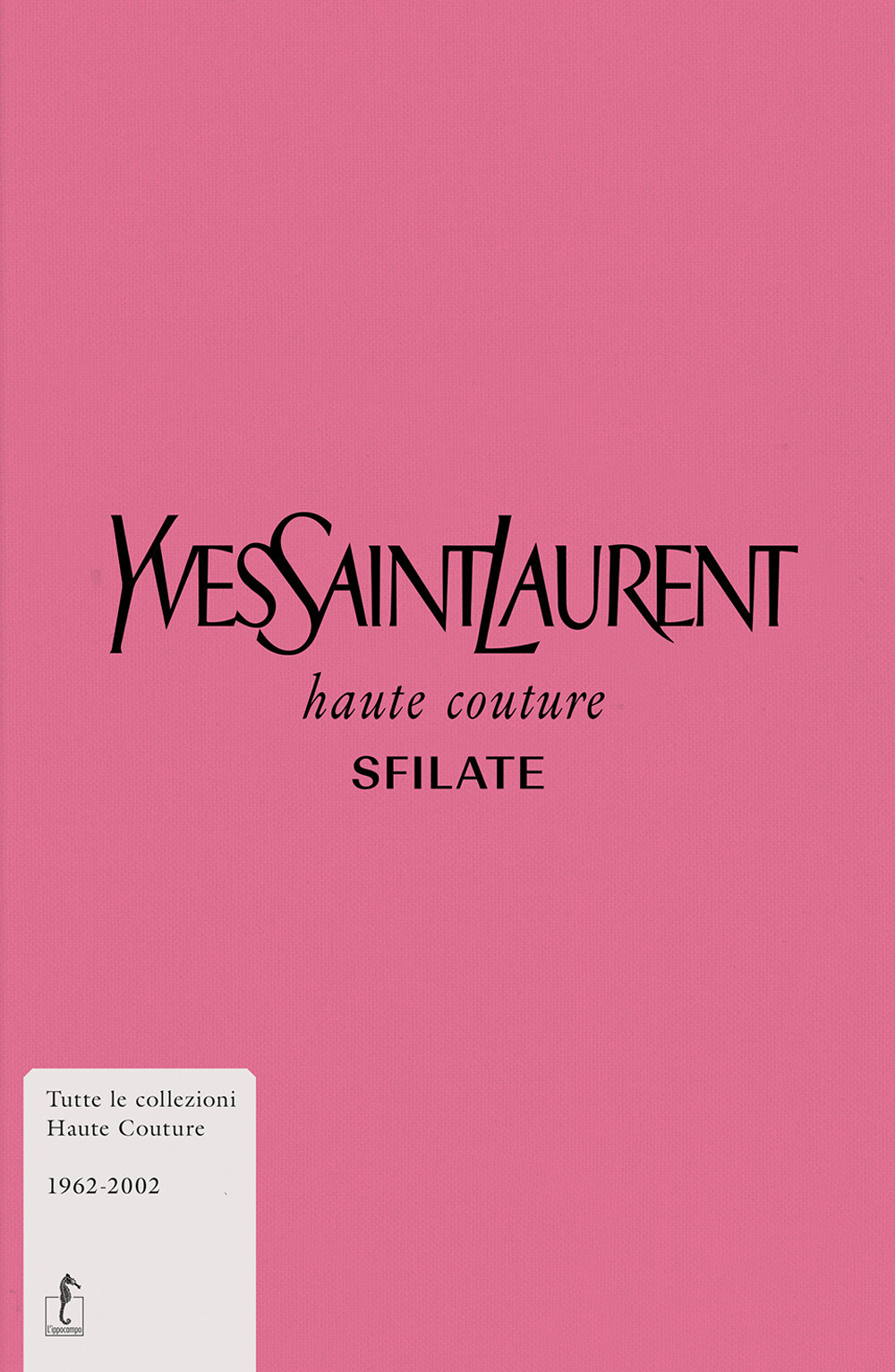 Libri Yves Saint-Laurent. Haute Couture. Sfilate. Tutte Le Collezioni Haute Cout
