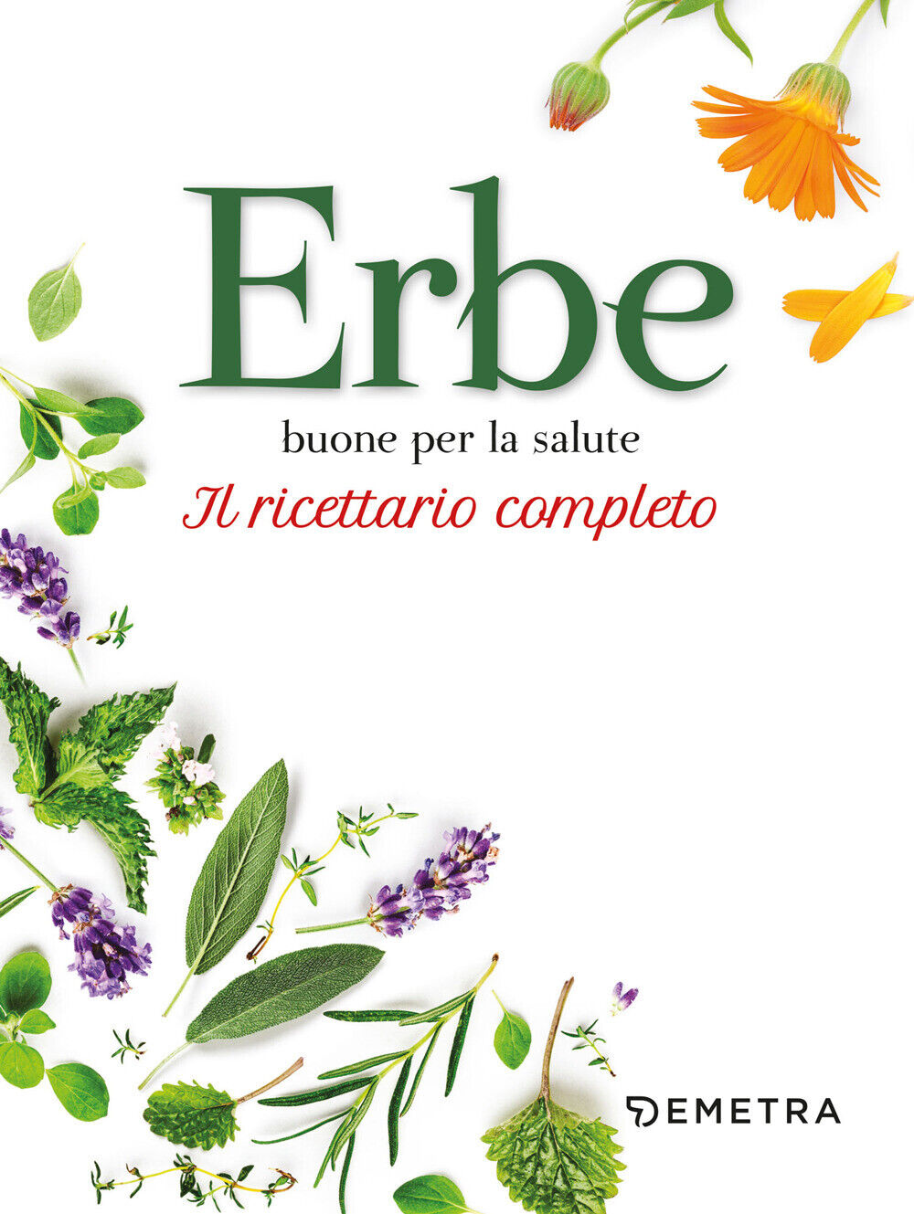 Erbe buone per la salute. Il ricettario completo - AA.VV.