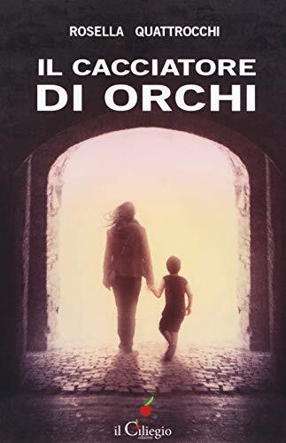 9788867715954 Il cacciatore di orchi - Rosella Quattrocchi