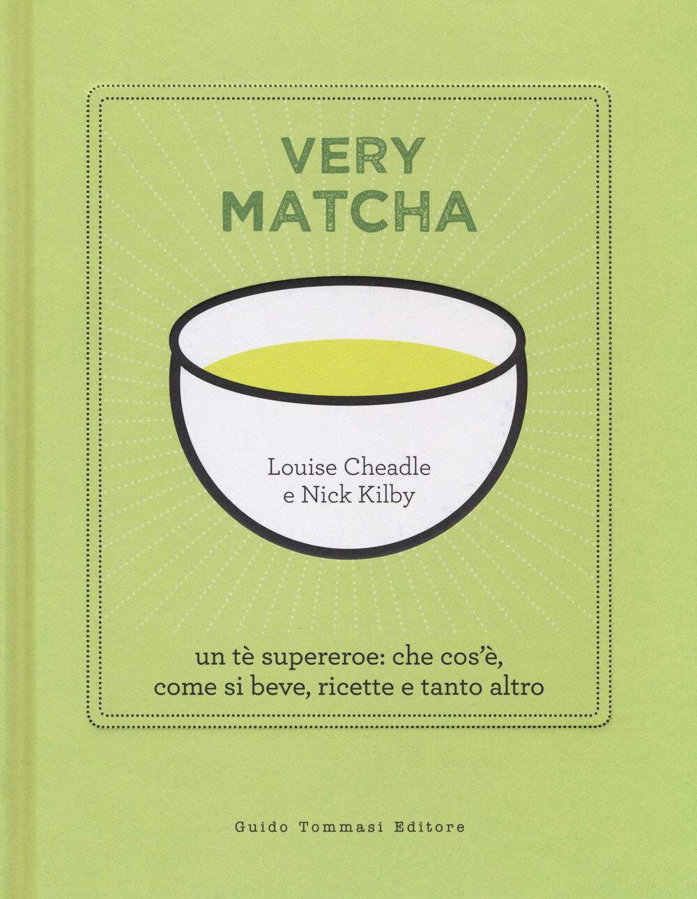 Libri Louise Cheadle / Nick Kilby - Very Matcha. Un Te Supereroe: Che Cos'e, Com