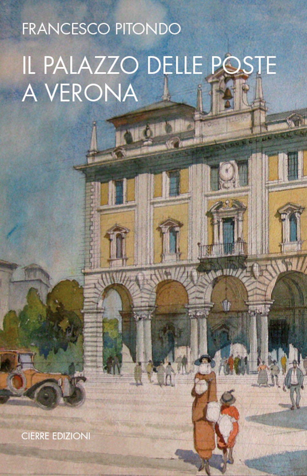 Il palazzo delle Poste a Verona e l'opera di Ettore Fagiuoli - [Cierre Edizioni]