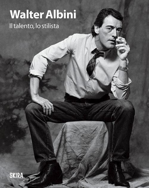 WALTER ALBINI. IL TALENTO, LO STILISTA  - DEGL'INNOCENTI D. (Curatore), MORINI